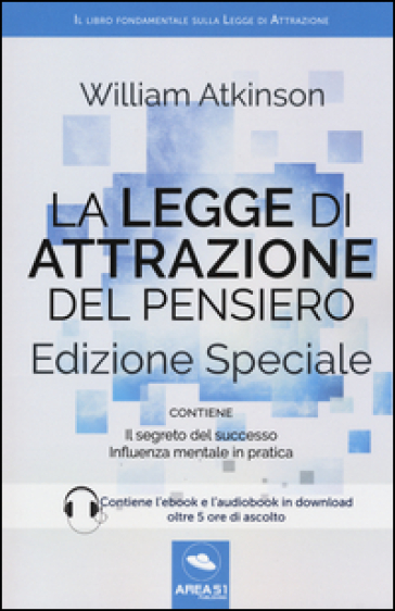 La legge di attrazione del pensiero. Con Il segreto del successo e Influenza mentale in pratica. Ediz. speciale. Con aggiornamento online. Con e-book - William Walker Atkinson