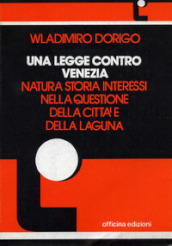 Una legge contro Venezia. Natura, storia, interessi nella questione della città e della laguna