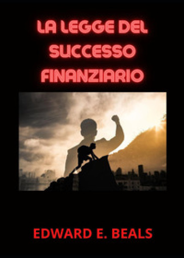 La legge del successo finanziario - Edward E. Beals