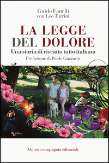 La legge del dolore. Una storia di riscatto tutto italiano - Guido Fanelli - Leo Turrini
