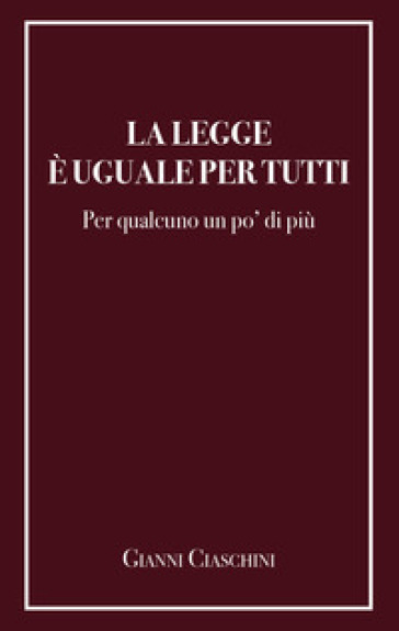 La legge è uguale per tutti. Per qualcuno un po' di più - Giovanni Ciaschini