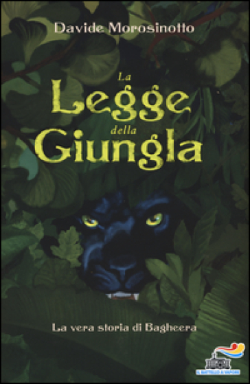 La legge della giungla. La vera storia di Bagheera - Davide Morosinotto