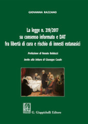 La legge n. 219/2017 su consenso informato e DAT fra libertà di cura e rischio di innesti eutanasici