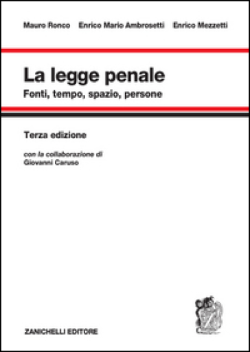 La legge penale. Fonti, tempo, spazio, persone - Mauro Ronco - Enrico Mario Ambrosetti - Enrico Mezzetti