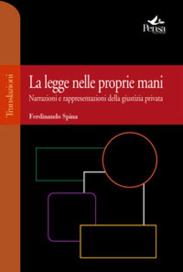 La legge nelle proprie mani. Narrazioni e rappresentazioni della giustizia privata - Ferdinando Spina