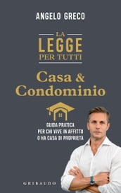 La legge per tutti. Casa e condominio