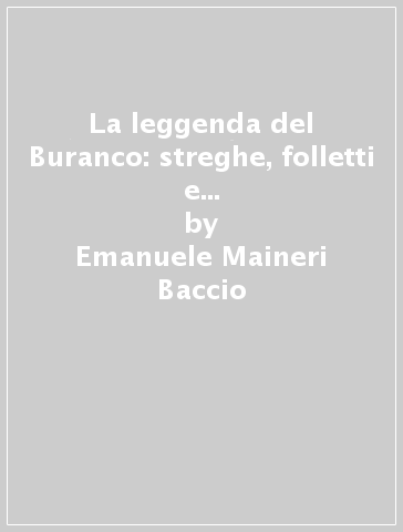 La leggenda del Buranco: streghe, folletti e apparizioni in Liguria (rist. anast. 1900) - Emanuele Maineri Baccio