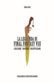 La leggenda di Final Fantasy VIII. Creazione, universo, descrizione