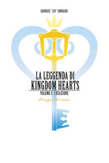 La leggenda di Kingdom hearts. 1: Creazione - Georges Jay Grouard