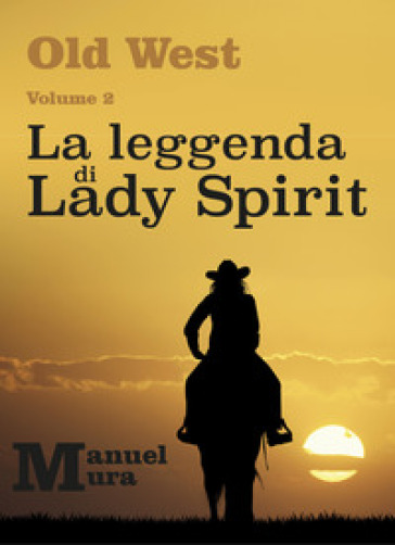 La leggenda di Lady Spirit. Old West. 2. - Manuel Mura