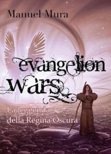 La leggenda della Regina Oscura. Evangelion wars - Manuel Mura | 