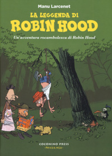 La leggenda di Robin Hood. Un'avventura rocambolesca di Robin Hood - Manu Larcenet