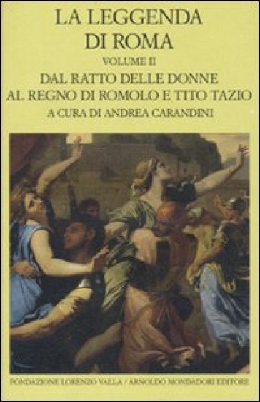 La leggenda di Roma. Testo latino e greco a fronte. 2: Dal ratto delle donne al regno di Romolo e Tito Tazio