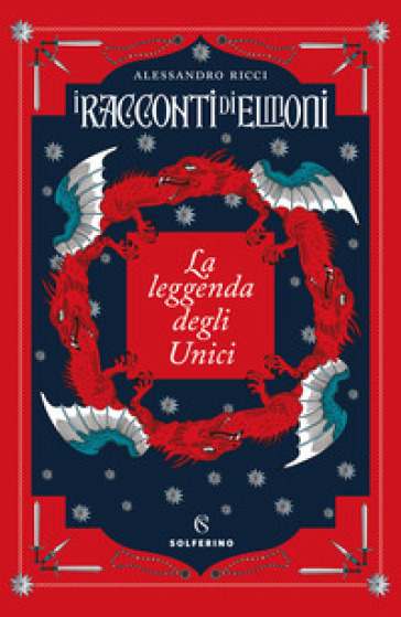 La leggenda degli Unici. I racconti di Elmoni - Alessandro Ricci