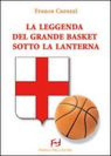 La leggenda del grande basket sotto la lanterna - Franco Carozzi