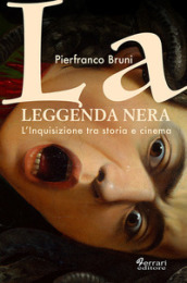 La leggenda nera. L inquisizione tra storia e cinema