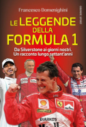 Le leggende della Formula 1. Da Silverstone ai giorni nostri. Un racconto lungo settant