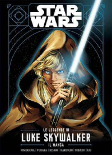 Le leggende di Luke Skywalker. Il manga. Star Wars - Ken Liu - Akira Himekawa - Akira Fukaya - Takashi Kisaki - Haruichi - Subaru