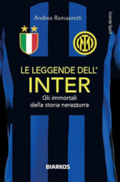 Le leggende dell Inter. Gli immortali della storia nerazzurra