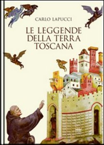 Le leggende della terra Toscana - Carlo Lapucci