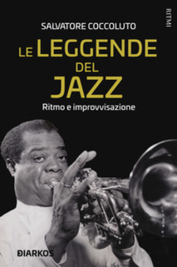 Le leggende del jazz. Ritmo e improvvisazione - Salvatore Coccoluto