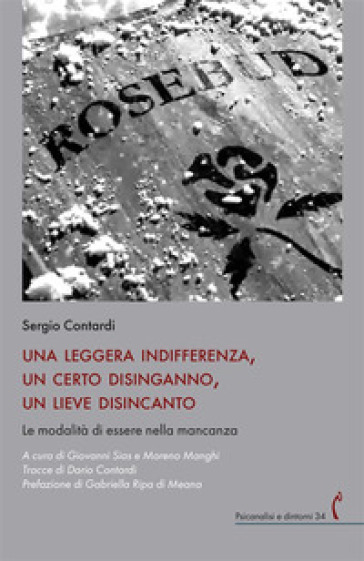 Una leggera indifferenza, un certo disinganno, un lieve disincanto. Le modalità di essere nella mancanza - Sergio Contardi