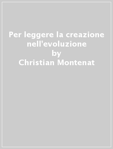 Per leggere la creazione nell'evoluzione - Luc Plateaux - Christian Montenat - Pascal Roux