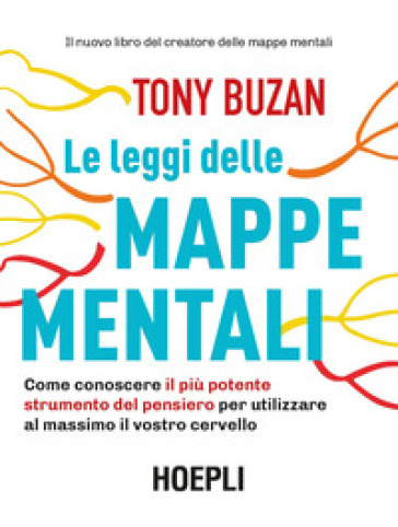 Le leggi delle mappe mentali. Come conoscere il più potente strumento del pensiero per utilizzare al massimo il vostro cervello - Tony Buzan