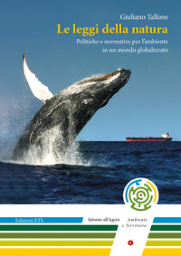 Le leggi della natura. Politiche e normative per l'ambiente in un mondo globalizzato - Giuliano Tallone
