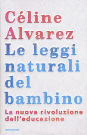 Le leggi naturali del bambino. La nuova rivoluzione dell educazione