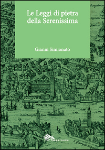 Le leggi di pietra della Serenissima - Gianni Simionato