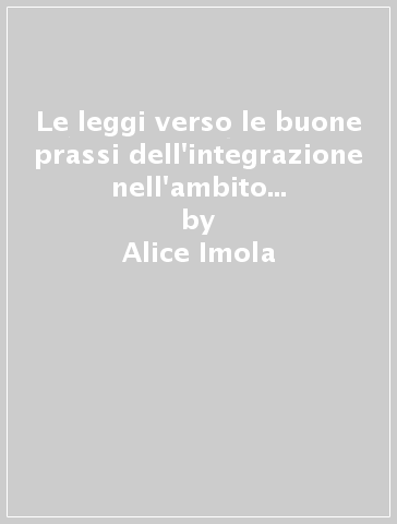 Le leggi verso le buone prassi dell'integrazione nell'ambito della pedagogia speciale - Alice Imola