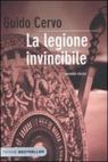 La legione invincibile. Il legato romano - Guido Cervo