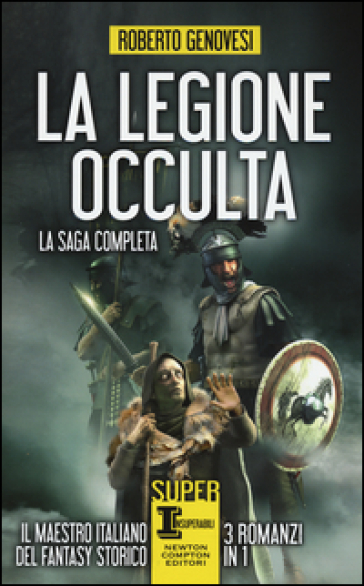 La legione occulta. La saga completa: La legione occulta dell'impero romano-Il comandante della legione occulta-Il ritorno della legione occulta. Il re dei giudei - Roberto Genovesi