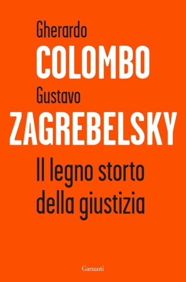 Il legno storto della giustizia - Gherardo Colombo - Zagrebelsky Gustavo