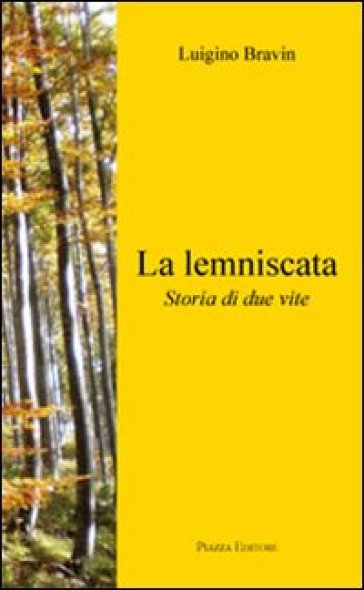 La lemniscata. Storia di due vite - Luigino Bravin | 