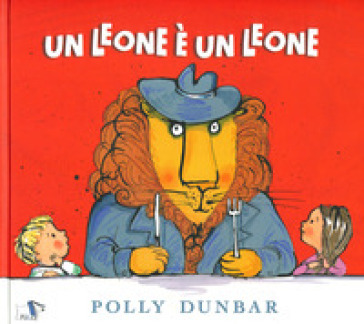 Un leone è un leone. Ediz. a colori - Polly Dunbar