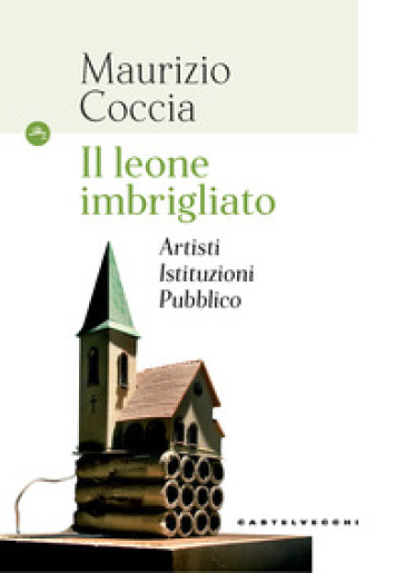 Il leone imbrigliato. Artisti, istituzioni, pubblico - Maurizio Coccia