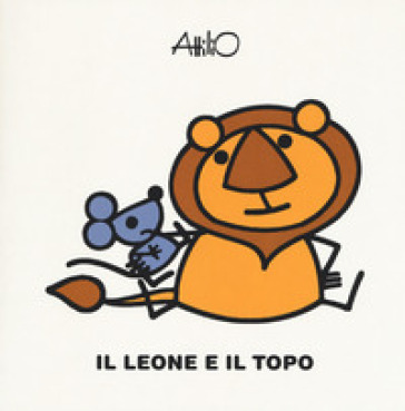 Il leone e il topo. Le mini fiabe di Attilio. Ediz. a colori - Attilio Cassinelli