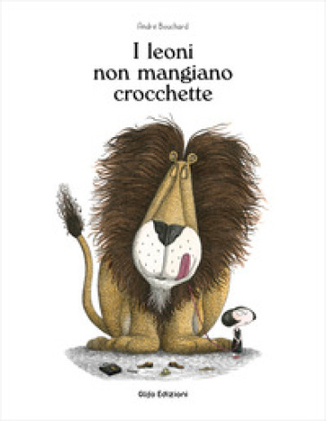 I leoni non mangiano crocchette. Ediz. illustrata - André Bouchard