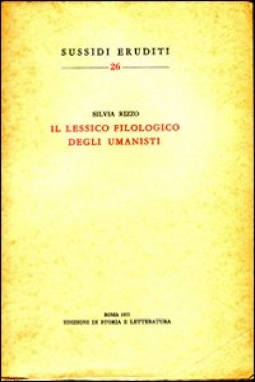 Il lessico filologico degli umanisti - Silvia Rizzo