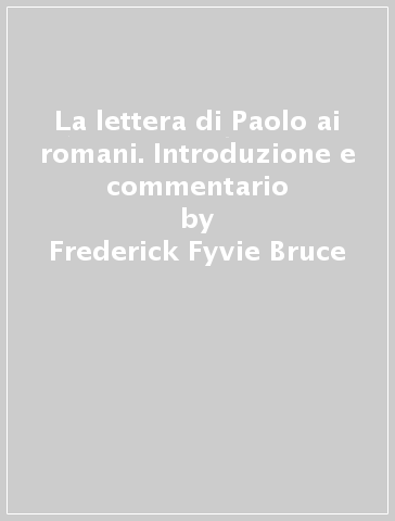 La lettera di Paolo ai romani. Introduzione e commentario - Frederick Fyvie Bruce