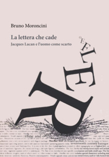 La lettera che cade. Jacques Lacan e l'uomo come scarto - Bruno Moroncini