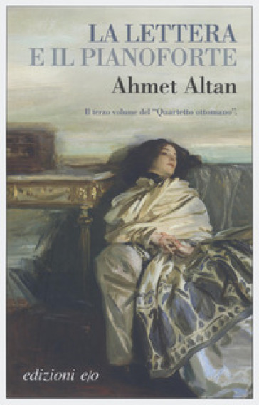 La lettera e il pianoforte. Quartetto ottomano. 3. - Ahmet Altan
