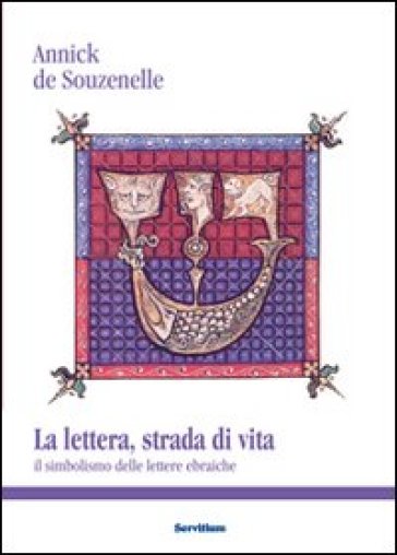 La lettera, strada di vita. Il simbolismo delle lettere ebraiche - Annick de Souzenelle