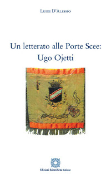 Un letterato alle Porte Scee: Ugo Ojetti - Luigi D