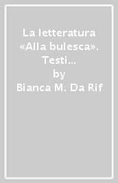 La letteratura «Alla bulesca». Testi rinascimentali veneti