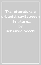 Tra letteratura e urbanistica-Between literature and urbanism