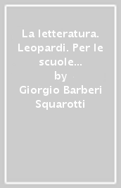 La letteratura. Leopardi. Per le scuole superiori. Con e-book. Con espansione online