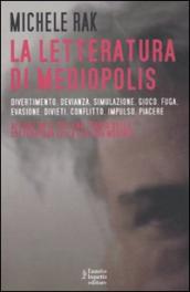 La letteratura di Mediopolis. Divertimento, devianza, simulazione, gioco, fuga, evasione, divieti, conflitto, impulso, piacere